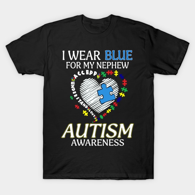 I Wear Blue For My Nephew Autism Awareness Accept Understand Love Shirt T-Shirt by Kelley Clothing